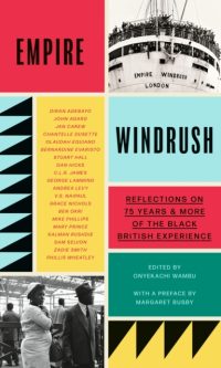 Empire Windrush: Reflections on 75 Years & More of the Black British Experience - ed. by Onyekachi Wambu