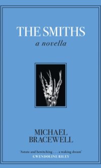 The Smiths: A Novella - Michael Bracewell