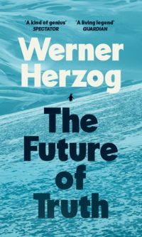 The Future of Truth - Werner Herzog
