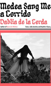 Medea Sang Me a Corrido - Dahlia de la Cerda
