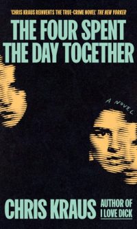 The Four Spent the Day Together - Chris Kraus